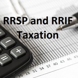 Watch out for RRSP and RRIF taxation